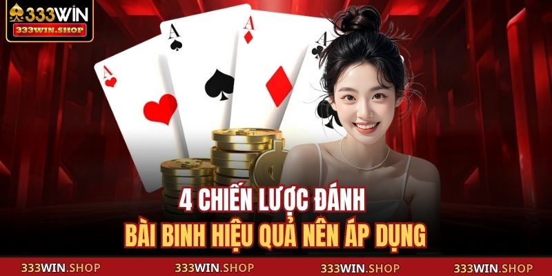 4 chiến lược đánh bài Binh hiệu quả nên áp dụng
