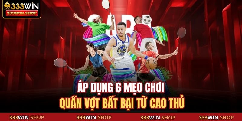 Áp dụng 6 mẹo chơi quần vợt bất bại từ cao thủ