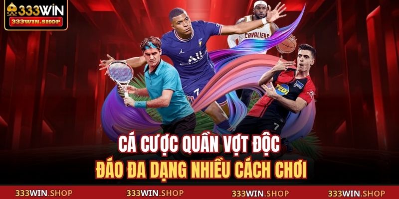 Cá cược quần vợt độc đáo đa dạng nhiều cách chơi