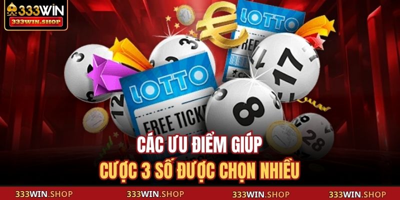 Các ưu điểm giúp cược 3 số được chọn nhiều 