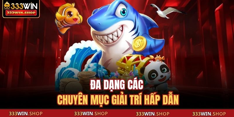 Giới Thiệu 333WIN – Sân Chơi Cá Cược Trực Tuyến Uy Tín 2025 3 Đa dạng các chuyên mục giải trí hấp dẫn