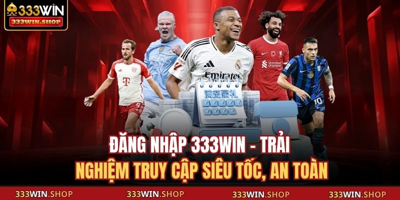 Đăng Nhập 333WIN - Trải Nghiệm Truy Cập Siêu Tốc, An Toàn 1 Đăng nhập 333WIN