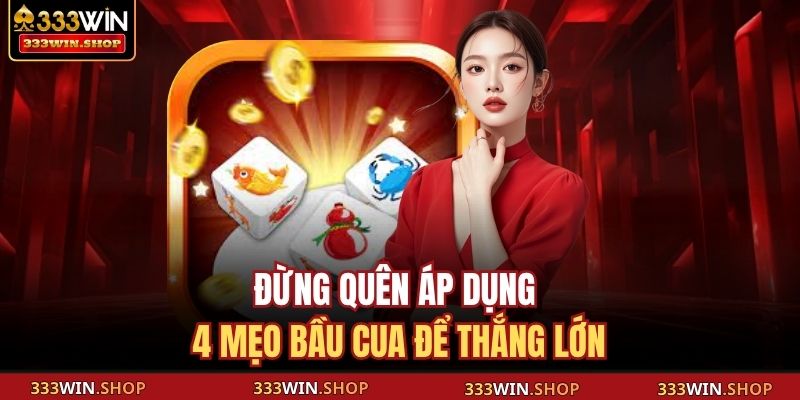 Đừng quên áp dụng 4 mẹo bầu cua để thắng lớn