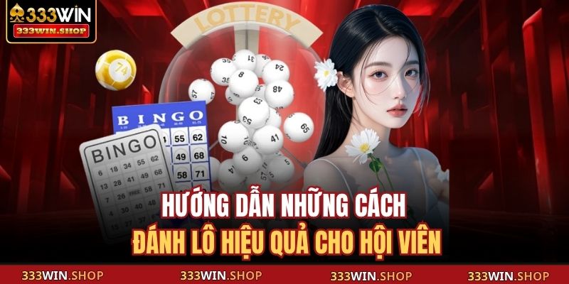Hướng dẫn những cách đánh lô hiệu quả cho hội viên