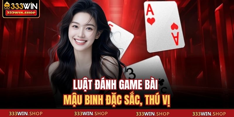 Luật đánh game bài Mậu Binh đặc sắc, thú vị