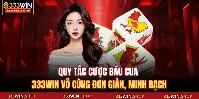 Quy tắc cược bầu cua 333WIN vô cùng đơn giản, minh bạch