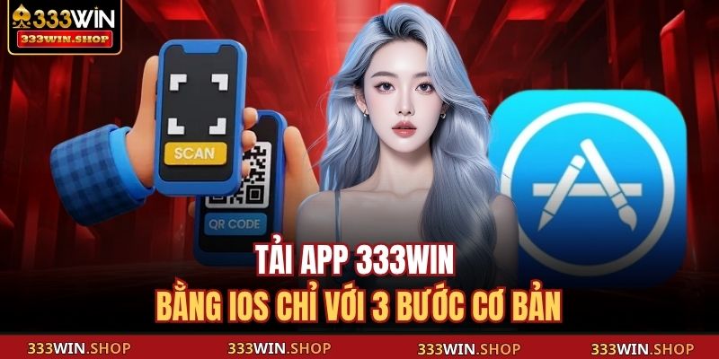 Tải app 333WIN bằng iOS chỉ với 3 bước cơ bản