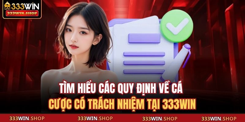 Cá cược có trách nhiệm 1 Tìm hiểu các quy định về cá cược có trách nhiệm tại 333WIN