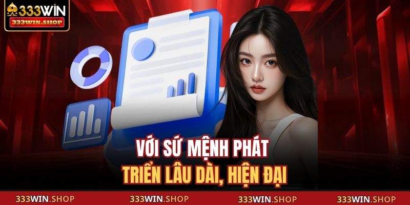 Tác Giả 333WIN 4 Với sứ mệnh phát triển lâu dài, hiện đại